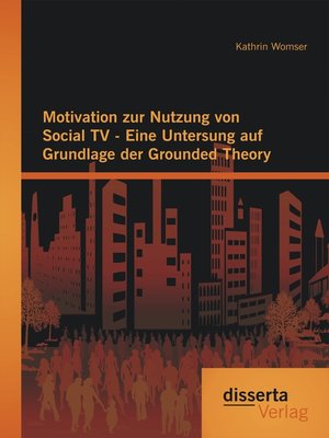 cover image of Motivation zur Nutzung von Social TV--Eine Untersung auf Grundlage der Grounded Theory